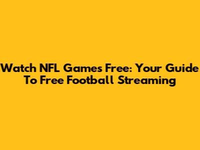 Watch NFL Games Free: Your Guide To Free Football Streaming